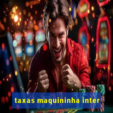 taxas maquininha inter